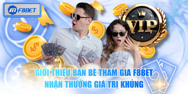 Giới Thiệu Bạn Bè Tham Gia F8BET Nhận Thưởng Giá Trị Khủng 1 Giới Thiệu Bạn Bè Tham Gia F8BET Nhận Thưởng Giá Trị Khủng