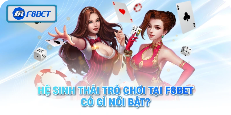 Hệ Sinh Thái Trò Chơi Tại F8BET Có Gì Nổi Bật?