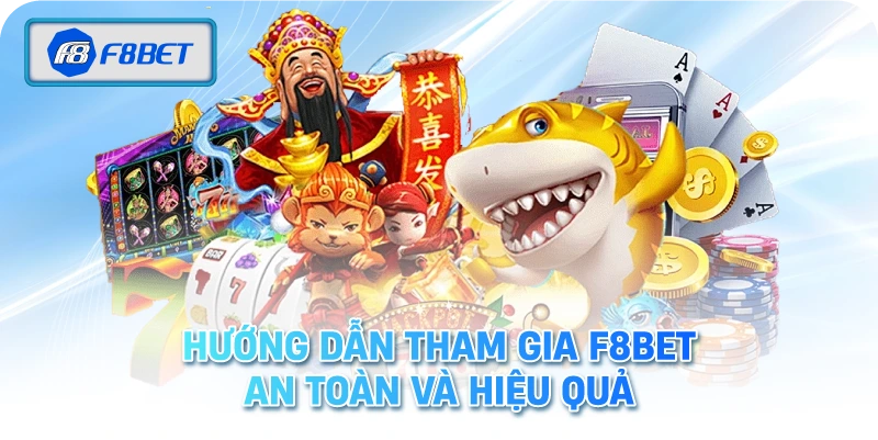 Hướng Dẫn Tham Gia F8BET An Toàn Và Hiệu Quả